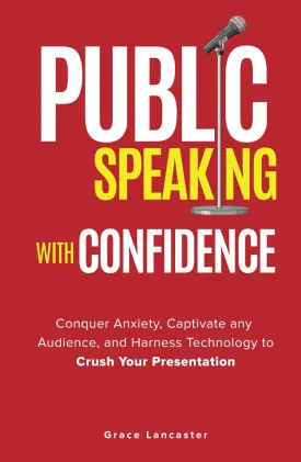 Public Speaking with Confidence: Conquer Anxiety, Captivate any Audience, and Harness Technology to Crush Your Presentation Hardcover  September 4, 2024